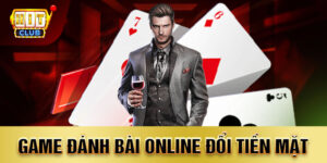 Game đánh bài online đổi tiền mặt