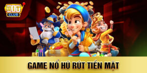 game nổ hũ rút tiền mặt