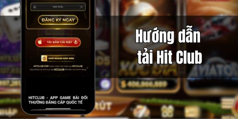 Hướng dẫn chi tiết quy trình tải app Hitclub