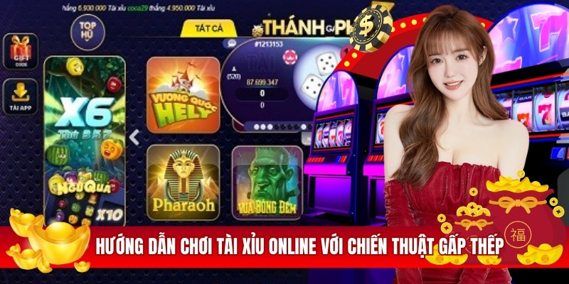 Hướng dẫn chơi tài xỉu online với chiến thuật gấp thếp